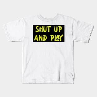 Shut Up And Play Kids T-Shirt